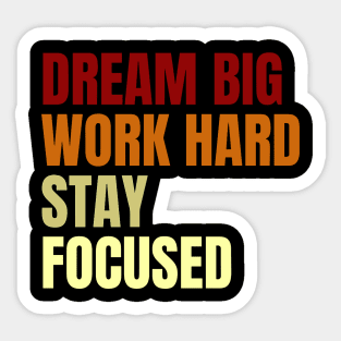 Dream Big Work Hard Stay Focused Sticker